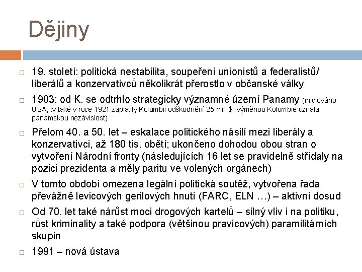 Dějiny 19. století: politická nestabilita, soupeření unionistů a federalistů/ liberálů a konzervativců několikrát přerostlo