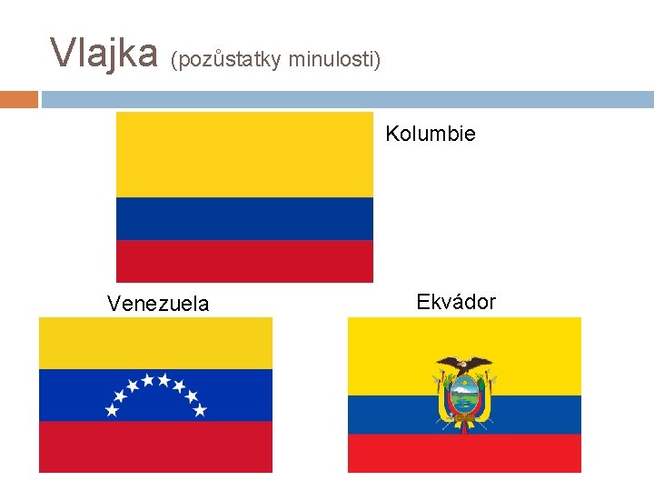 Vlajka (pozůstatky minulosti) Kolumbie Venezuela Ekvádor 