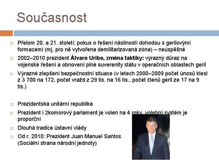 Současnost Přelom 20. a 21. století: pokus o řešení násilností dohodou s gerilovými formacemi