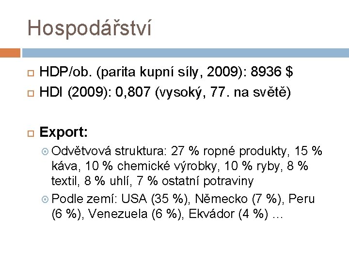 Hospodářství HDP/ob. (parita kupní síly, 2009): 8936 $ HDI (2009): 0, 807 (vysoký, 77.