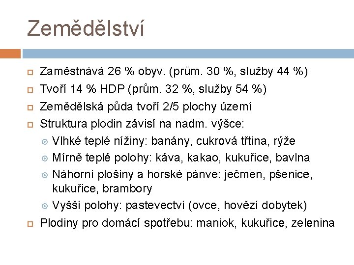 Zemědělství Zaměstnává 26 % obyv. (prům. 30 %, služby 44 %) Tvoří 14 %