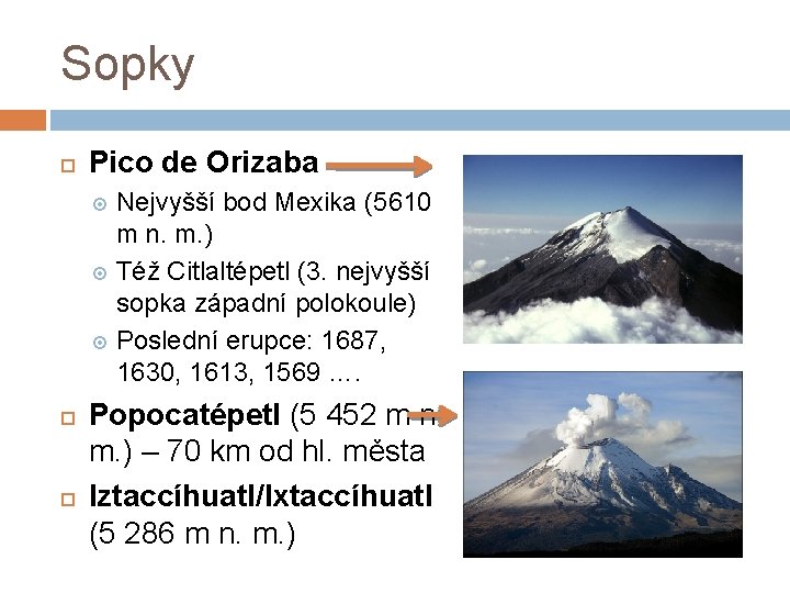 Sopky Pico de Orizaba Nejvyšší bod Mexika (5610 m n. m. ) Též Citlaltépetl