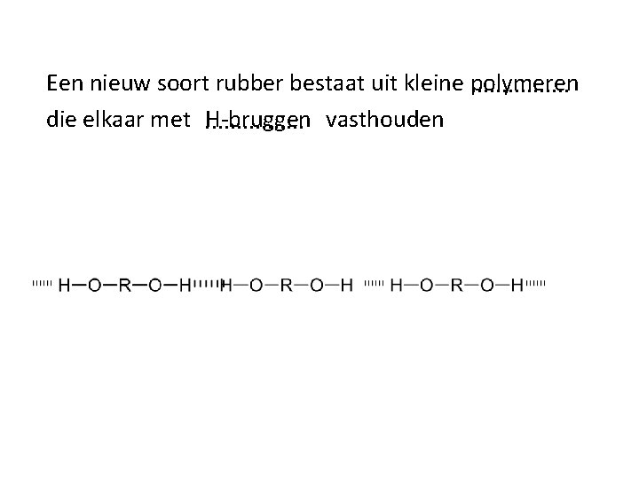 Een nieuw soort rubber bestaat uit kleine polymeren. . . . die elkaar met.