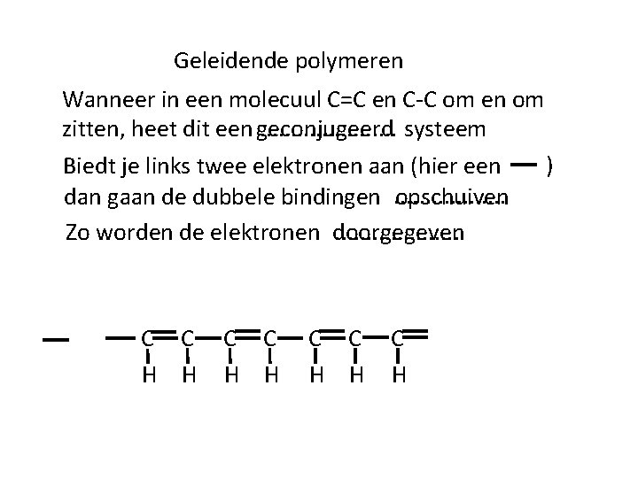 Geleidende polymeren Wanneer in een molecuul C=C en C-C om en om. . .