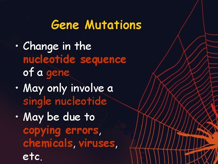 Gene Mutations • Change in the nucleotide sequence of a gene • May only