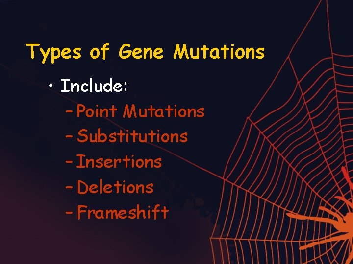 Types of Gene Mutations • Include: – Point Mutations – Substitutions – Insertions –