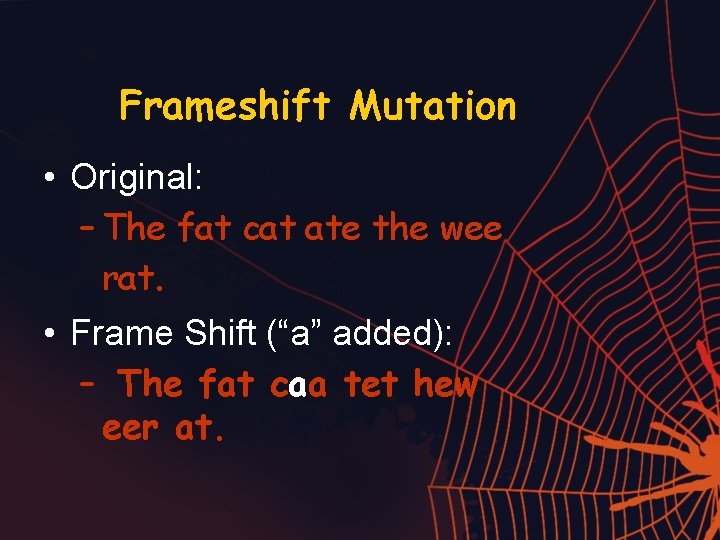 Frameshift Mutation • Original: – The fat cat ate the wee rat. • Frame