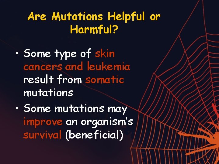 Are Mutations Helpful or Harmful? • Some type of skin cancers and leukemia result