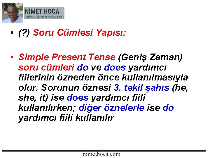  • (? ) Soru Cümlesi Yapısı: • Simple Present Tense (Geniş Zaman) soru