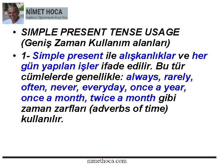  • SIMPLE PRESENT TENSE USAGE (Geniş Zaman Kullanım alanları) • 1 - Simple