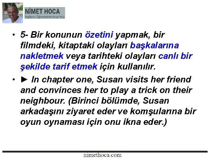  • 5 - Bir konunun özetini yapmak, bir filmdeki, kitaptaki olayları başkalarına nakletmek