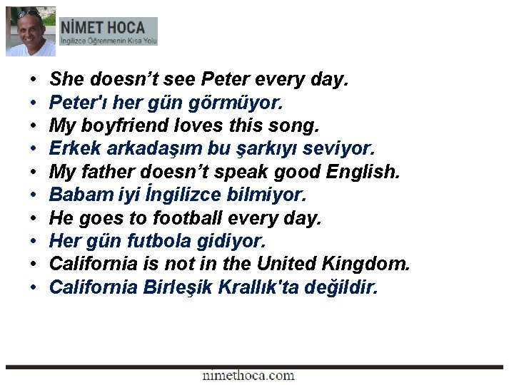  • • • She doesn’t see Peter every day. Peter'ı her gün görmüyor.