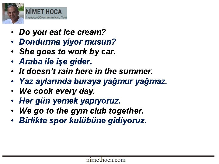  • • • Do you eat ice cream? Dondurma yiyor musun? She goes