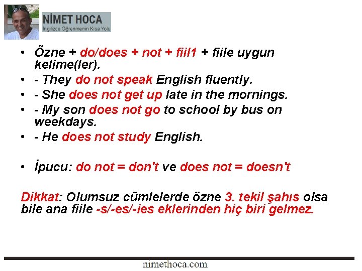  • Özne + do/does + not + fiil 1 + fiile uygun kelime(ler).