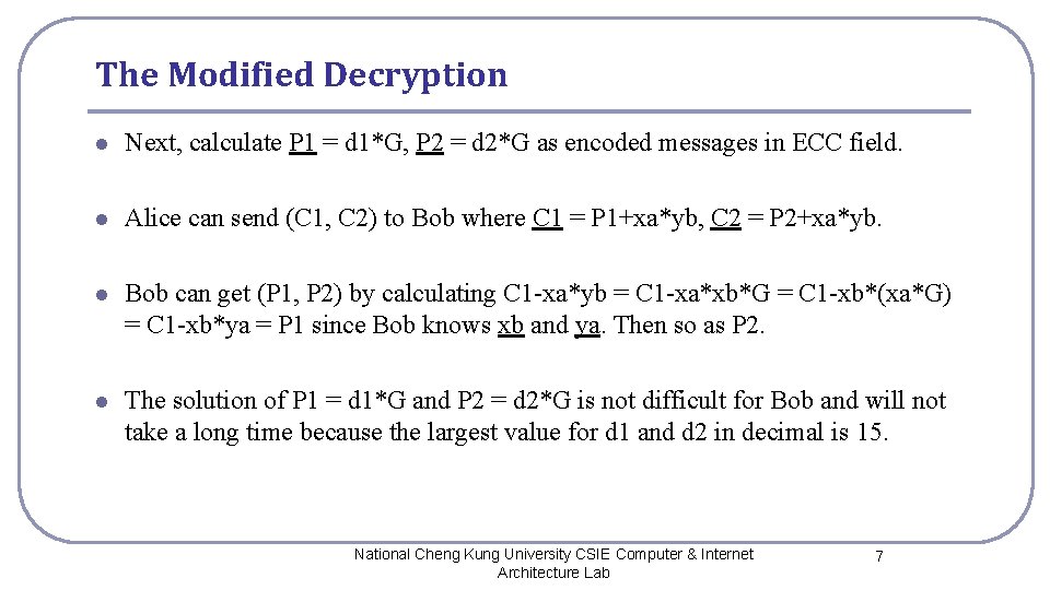 The Modified Decryption l Next, calculate P 1 = d 1*G, P 2 =