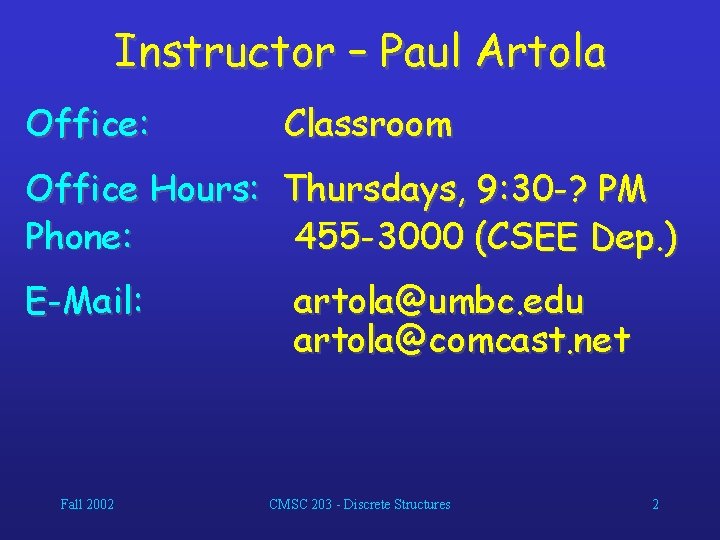 Instructor – Paul Artola Office: Classroom Office Hours: Thursdays, 9: 30 -? PM Phone: