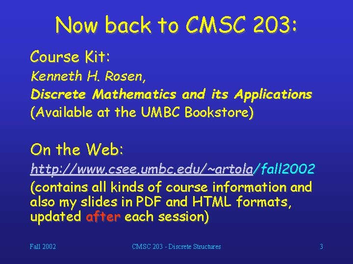 Now back to CMSC 203: Course Kit: Kenneth H. Rosen, Discrete Mathematics and its
