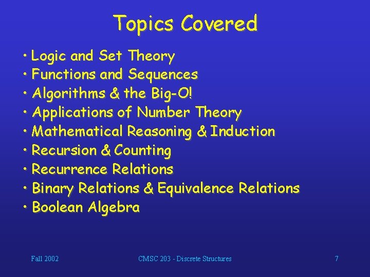 Topics Covered • Logic and Set Theory • Functions and Sequences • Algorithms &