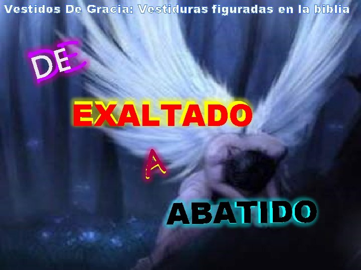 Vestidos De Gracia: Vestiduras figuradas en la biblia DE EXALTADO A ABATIDO 
