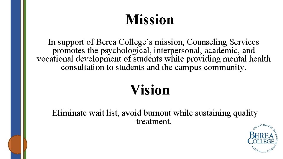 Mission In support of Berea College’s mission, Counseling Services promotes the psychological, interpersonal, academic,