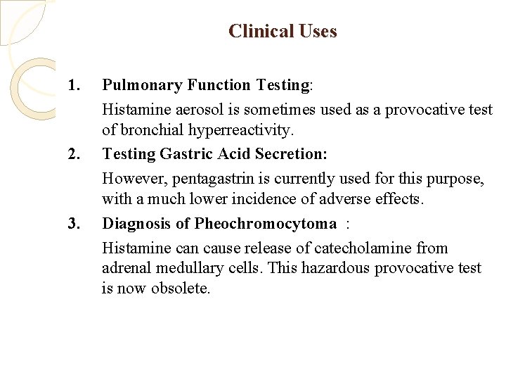 Clinical Uses 1. 2. 3. Pulmonary Function Testing: Histamine aerosol is sometimes used as