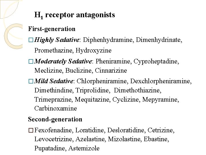 H 1 receptor antagonists First-generation � Highly Sedative: Diphenhydramine, Dimenhydrinate, Promethazine, Hydroxyzine � Moderately