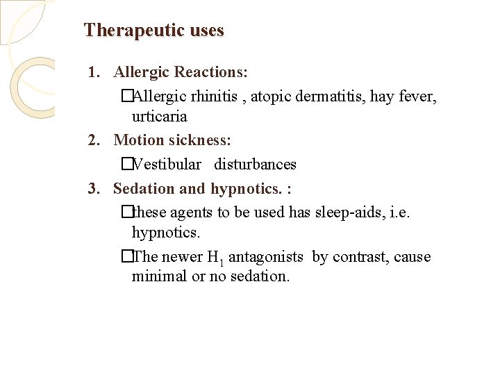 Therapeutic uses 1. Allergic Reactions: �Allergic rhinitis , atopic dermatitis, hay fever, urticaria 2.