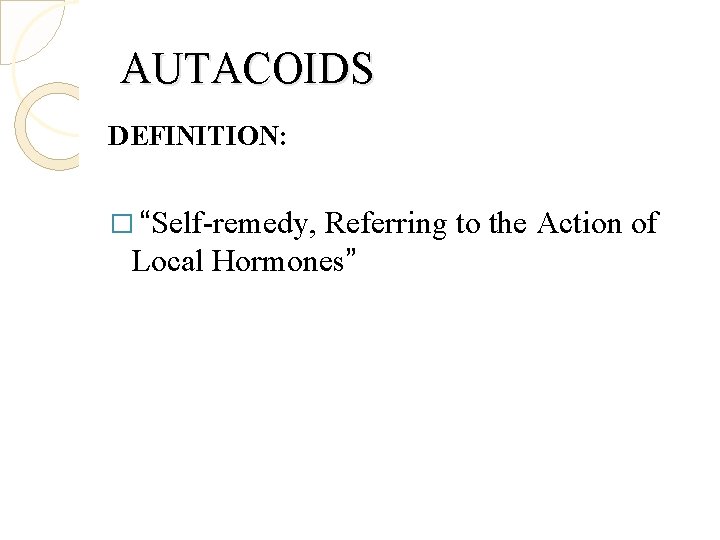 AUTACOIDS DEFINITION: � “Self-remedy, Referring to the Action of Local Hormones” 