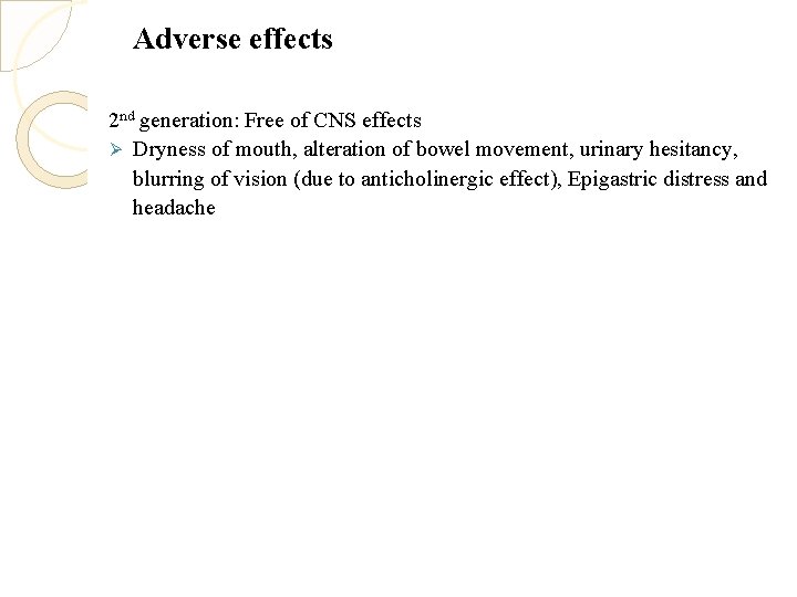 Adverse effects 2 nd generation: Free of CNS effects Ø Dryness of mouth, alteration