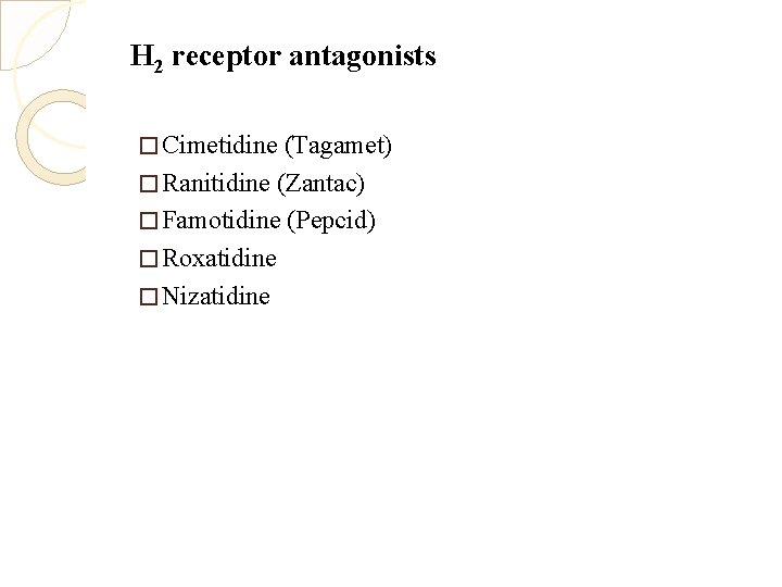 H 2 receptor antagonists � Cimetidine (Tagamet) � Ranitidine (Zantac) � Famotidine (Pepcid) �