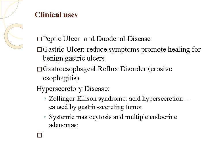 Clinical uses � Peptic Ulcer and Duodenal Disease � Gastric Ulcer: reduce symptoms promote