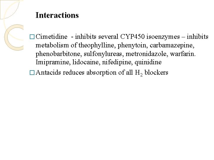 Interactions � Cimetidine - inhibits several CYP 450 isoenzymes – inhibits metabolism of theophylline,