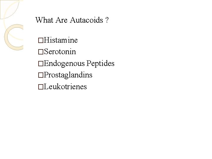 What Are Autacoids ? �Histamine �Serotonin �Endogenous Peptides �Prostaglandins �Leukotrienes 