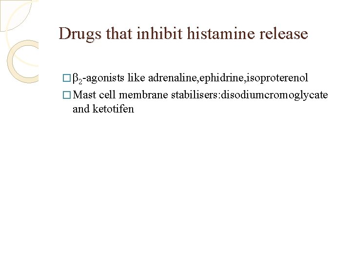 Drugs that inhibit histamine release � β 2 -agonists like adrenaline, ephidrine, isoproterenol �