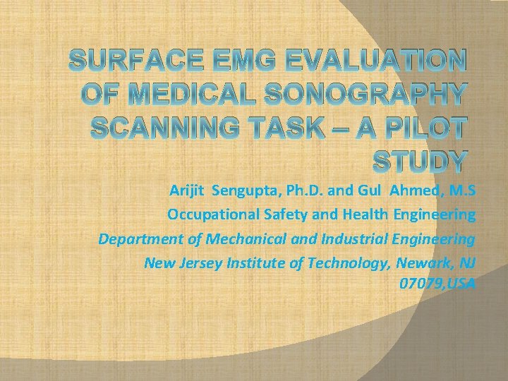 SURFACE EMG EVALUATION OF MEDICAL SONOGRAPHY SCANNING TASK – A PILOT STUDY Arijit Sengupta,
