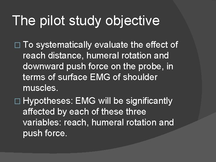 The pilot study objective � To systematically evaluate the effect of reach distance, humeral