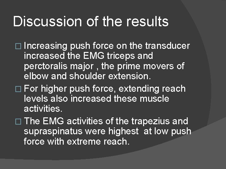 Discussion of the results � Increasing push force on the transducer increased the EMG