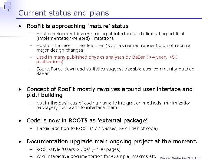 Current status and plans • Roo. Fit is approaching ‘mature’ status – Most development