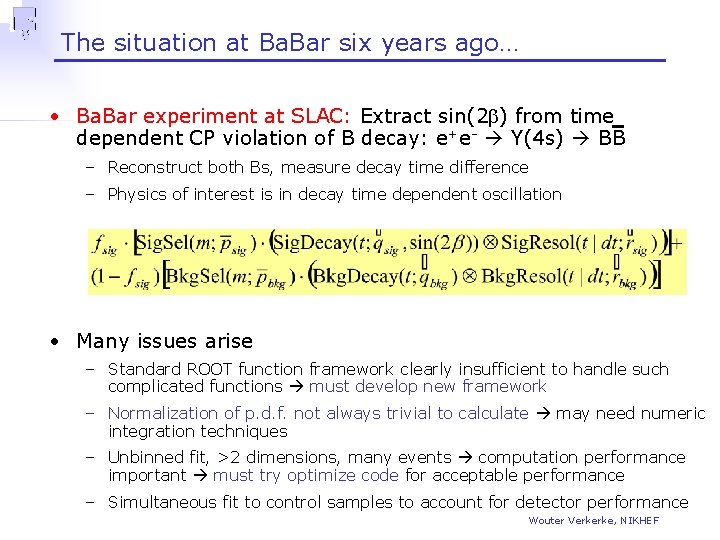The situation at Ba. Bar six years ago… • Ba. Bar experiment at SLAC: