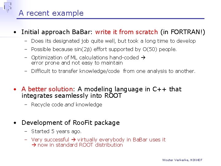 A recent example • Initial approach Ba. Bar: write it from scratch (in FORTRAN!)