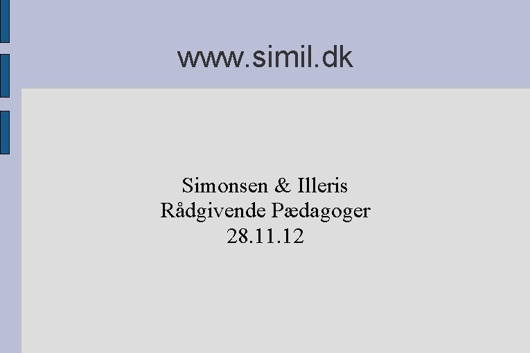 www. simil. dk Simonsen & Illeris Rådgivende Pædagoger 28. 11. 12 