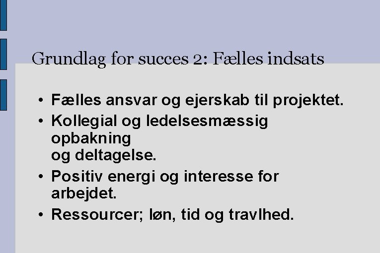 Grundlag for succes 2: Fælles indsats • Fælles ansvar og ejerskab til projektet. •