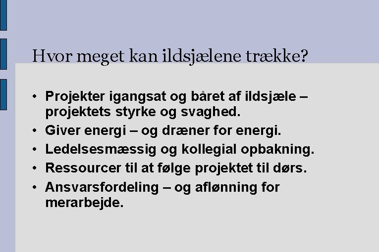 Hvor meget kan ildsjælene trække? • Projekter igangsat og båret af ildsjæle – projektets