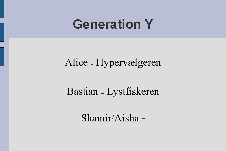 Generation Y Alice – Hypervælgeren Bastian – Lystfiskeren Shamir/Aisha - 