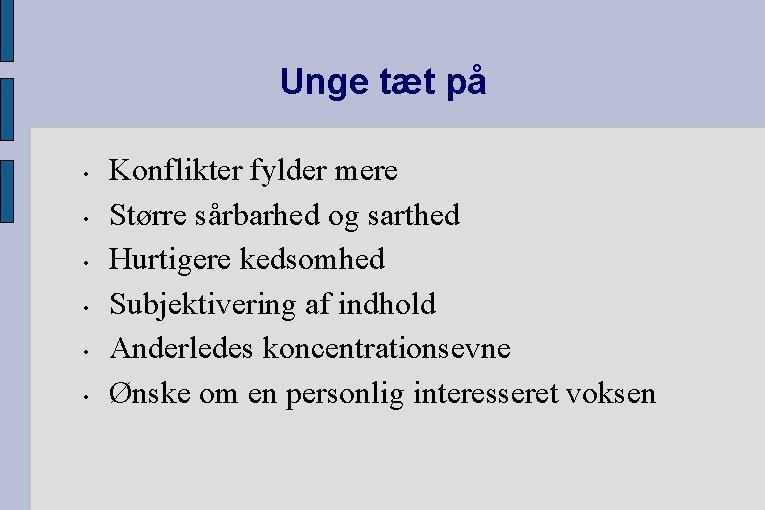 Unge tæt på • • • Konflikter fylder mere Større sårbarhed og sarthed Hurtigere