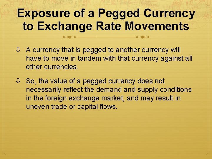 Exposure of a Pegged Currency to Exchange Rate Movements A currency that is pegged Exposure of a Pegged Currency to Exchange Rate Movements A currency that is pegged