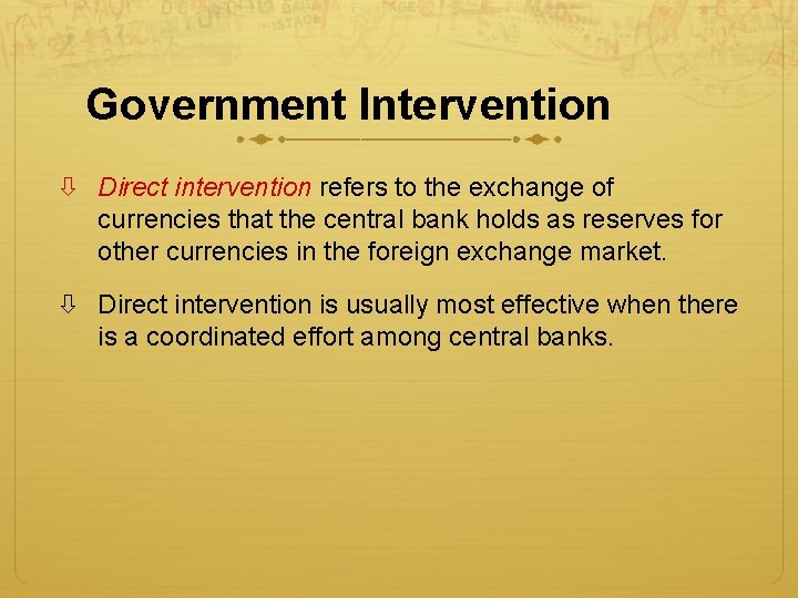 Government Intervention Direct intervention refers to the exchange of currencies that the central bank Government Intervention Direct intervention refers to the exchange of currencies that the central bank