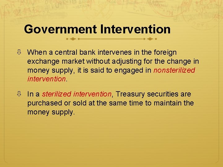 Government Intervention When a central bank intervenes in the foreign exchange market without adjusting Government Intervention When a central bank intervenes in the foreign exchange market without adjusting