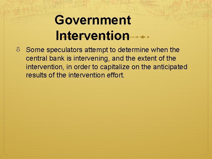 Government Intervention Some speculators attempt to determine when the central bank is intervening, and Government Intervention Some speculators attempt to determine when the central bank is intervening, and