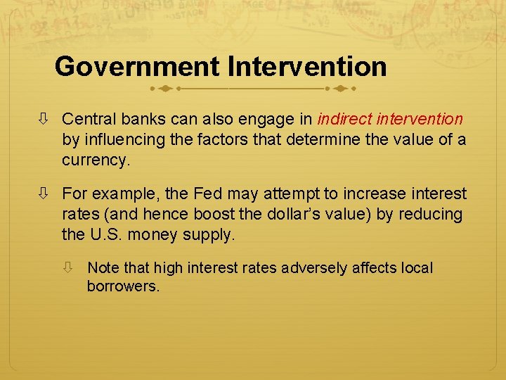 Government Intervention Central banks can also engage in indirect intervention by influencing the factors Government Intervention Central banks can also engage in indirect intervention by influencing the factors